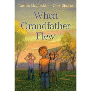 When Grandfather Flew, Hardcover - Patricia MacLachlan imagine