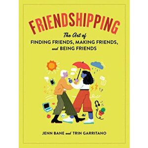 Friendshipping: The Art of Finding Friends, Being Friends, and Keeping Friends, Paperback - Jenn Bane imagine