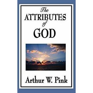 The Attributes of God, Hardcover - Arthur W. Pink imagine
