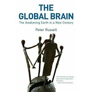 Global Brain. The Awakening Earth in a New Century, Paperback - Peter Russell imagine