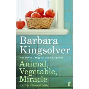 Animal, Vegetable, Miracle. Our Year of Seasonal Eating, Paperback - Barbara Kingsolver imagine