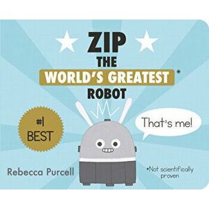 Zip, the World's Greatest Robot, Board book - Rebecca Purcell imagine