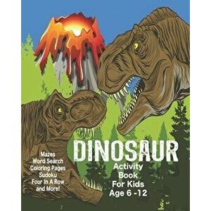 Dinosaur Activity Book For Kids Age 6-12: Unleash Your Child's Creativity With These Fun Games, Mazes And Puzzles, Dinosaur Activity Book For Children imagine