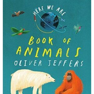 Here We Are: Book of Animals, Board book - Oliver Jeffers imagine