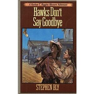 Hawks Don't Say Goodbye, Paperback - Stephen Bly imagine