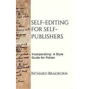Self-editing for Self-publishers: Incorporating: A Style Guide for Fiction, Paperback - Richard Bradburn imagine