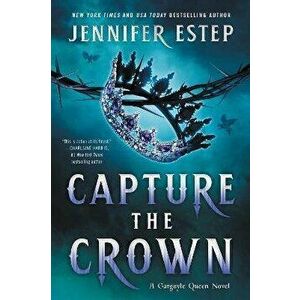 Capture the Crown, Paperback - Jennifer Estep imagine