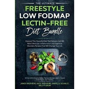 The Ultimate Freestyle Low Fodmap Lectin-Free Diet Bundle: Discover This Powerful Diet That Delivers Fast IBS Relief, Reduced Inflammation and Digesti imagine