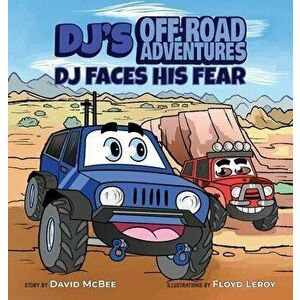 DJ's Off-Road Adventures: DJ Faces His Fear, Hardcover - David McBee imagine