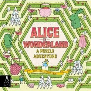 Alice in Wonderland: A Puzzle Adventure, Hardback - Aleksandra Artymowska imagine