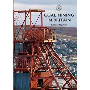 Coal Mining in Britain, Paperback - Richard Hayman imagine