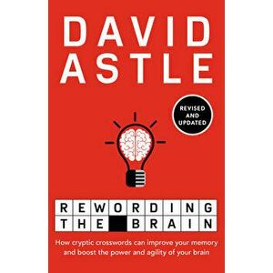 Rewording the Brain: How Cryptic Crosswords Can Improve Your Memory and Boost the Power and Agility of Your Brain - David Astle imagine