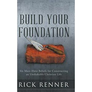 Build Your Foundation: Six Must-Have Beliefs for Constructing an Unshakable Christian Life, Hardcover - *** imagine