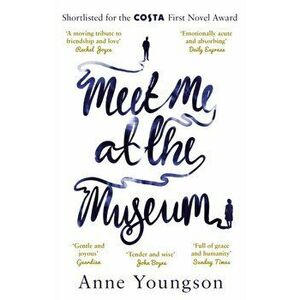 Meet Me at the Museum. Shortlisted for the Costa First Novel Award 2018, Paperback - Anne Youngson imagine