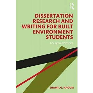 Dissertation Research and Writing for Built Environment Students, Paperback - Shamil G. Naoum imagine