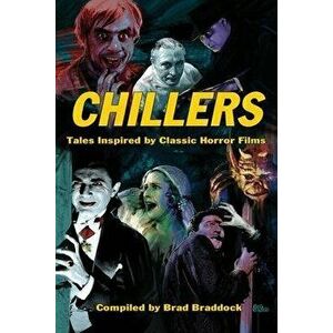 Chillers: Tales Inspired by Classic Horror Films, Paperback - Brad Braddock imagine