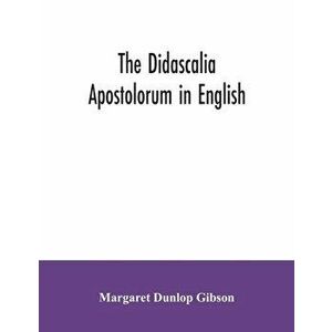 The Didascalia apostolorum in English, Paperback - Margaret Dunlop Gibson imagine