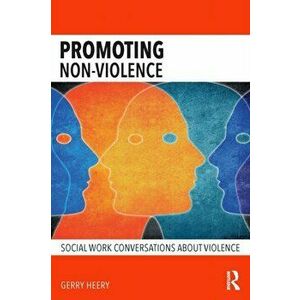Promoting Non-Violence. Social Work Conversations about Violence, Paperback - Gerry Heery imagine