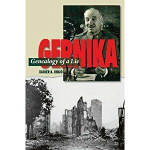 Gernika. Genealogy of a Lie, Paperback - Xabier Irujo imagine