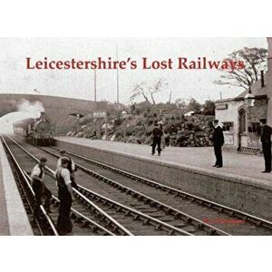 Leicestershire's Lost Railways, Paperback - Neil Burgess imagine