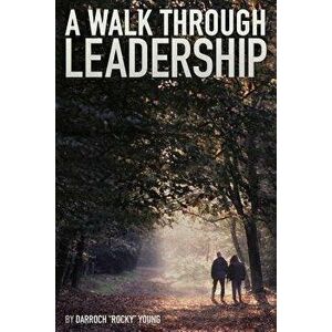 A Walk Through Leadership, Paperback - Darroch rocky Young imagine