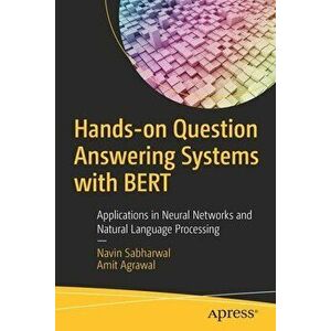 Hands-On Question Answering Systems with Bert: Applications in Neural Networks and Natural Language Processing, Paperback - Navin Sabharwal imagine