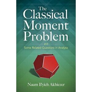 The Classical Moment Problem: And Some Related Questions in Analysis, Paperback - N. I. Akhiezer imagine