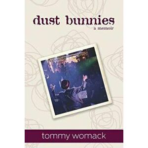 Dust Bunnies: A Memoir, Paperback - Tommy Glynn Womack imagine