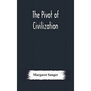 The pivot of civilization, Hardcover - Margaret Sanger imagine