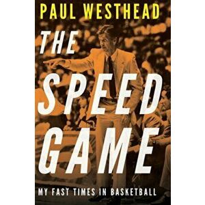 The Speed Game: My Fast Times in Basketball, Hardcover - Paul Westhead imagine