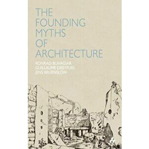 Founding Myths of Architecture, Paperback - Konrad Buhagiar imagine