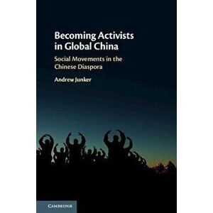 Becoming Activists in Global China. Social Movements in the Chinese Diaspora, Paperback - *** imagine