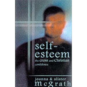 Self-esteem. The Cross And Christian Confidence, Paperback - Alister, DPhil, DD McGrath imagine