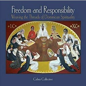 Freedom and Responsibility. Weaving the Threads of Dominican Spirituality, Paperback - *** imagine