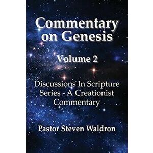 Commentary On Genesis - Volume 2: Discussions in Scripture Series - A Creationist Commentary, Paperback - Steven Barry Waldron imagine