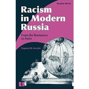 Racism in Modern Russia. From the Romanovs to Putin, Paperback - *** imagine