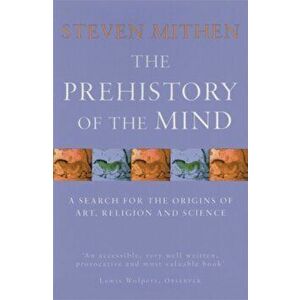 The Prehistory Of The Mind, Paperback - Prof Steven Mithen imagine