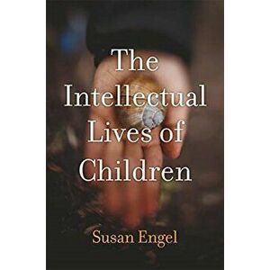 The Intellectual Lives of Children, Hardcover - Susan Engel imagine