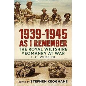 1939-1945 As I Remember. The Royal Wiltshire Yeomanry at War, Hardback - Leslie C. Wheeler imagine