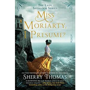 Miss Moriarty, I Presume?, Paperback - Sherry Thomas imagine