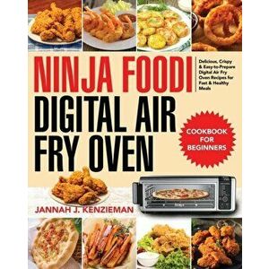 Ninja Foodi Digital Air Fry Oven Cookbook for Beginners: Delicious, Crispy & Easy-to-Prepare Digital Air Fry Oven Recipes for Fast & Healthy Meals - J imagine