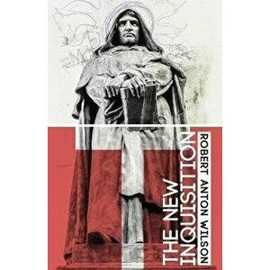 The New Inquisition: Irrational Rationalism and the Citadel of Science, Paperback - Robert Anton Wilson imagine