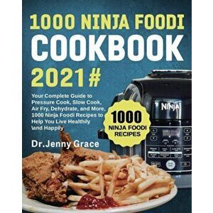 1000 Ninja Foodi Cookbook 2021#: Your Complete Guide to Pressure Cook, Slow Cook, Air Fry, Dehydrate, and More, 1000 Ninja Foodi Recipes to Help You L imagine