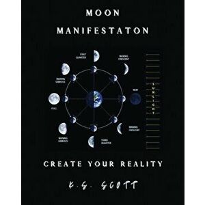 Moon Manifestation: Create Your Reality, Paperback - K. S. Scott imagine