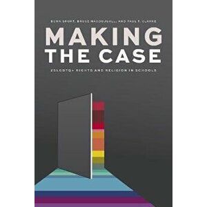 Making the Case. 2SLGBTQ+ Rights and Religion in Schools, Paperback - Paul T. Clarke imagine