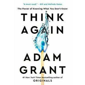 Think Again: The Power of Knowing What You Don't Know, Hardcover - Adam Grant imagine