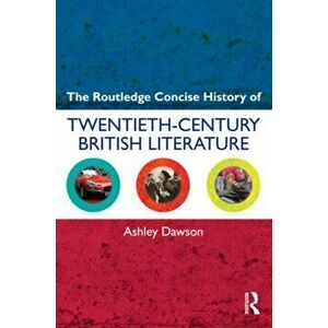 The Routledge Concise History of Twentieth-Century British Literature, Paperback - Ashley Dawson imagine