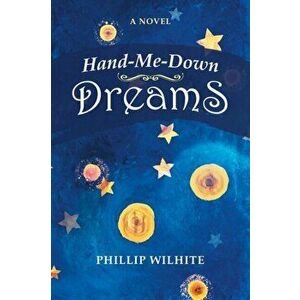 Hand-Me-Down Dreams, Paperback - Phillip Wilhite imagine
