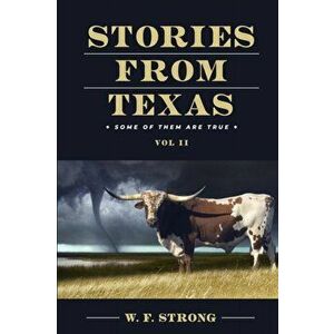 Stories from Texas: Some of Them are True Vol. II, Paperback - W. F. Strong imagine