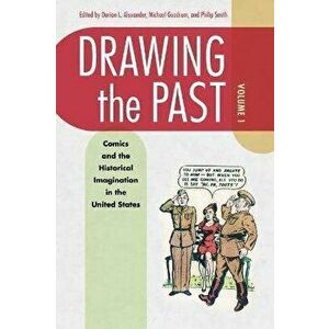 Drawing the Past, Volume 1. Comics and the Historical Imagination in the United States, Paperback - *** imagine